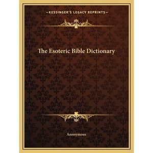 The Esoteric Bible Dictionary -- Anonymous